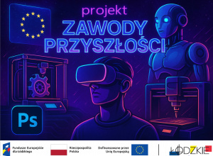 Projekt Unijny „Zawody Przyszłości” - informacja Projekt Unijny „Zawody Przyszłości” - informacja